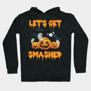 Lets get smashed Hoodie